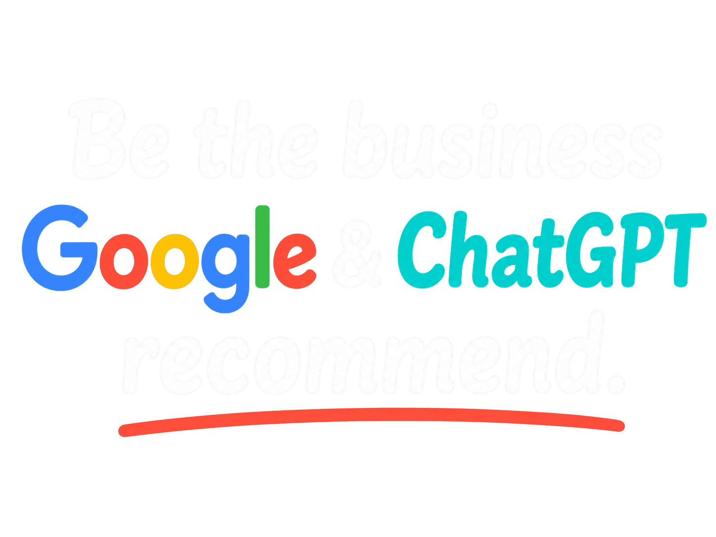 Be the business Google and ChatGPT recommend
